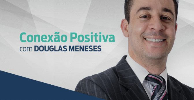 Conexão positiva com Douglas Meneses